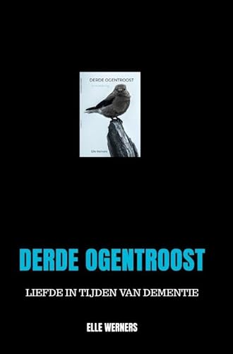 DERDE OGENTROOST: Liefde in tijden van dementie DERDE OGENTROOST: Liefde in tijden van dementie von Bookmundo