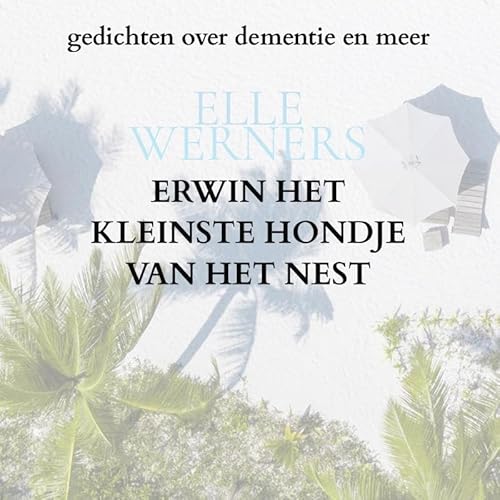 ERWIN het kleinste hondje van het nest: gedichten over dementie en meer ERWIN het kleinste hondje van het nest: gedichten over dementie en meer von Bookmundo
