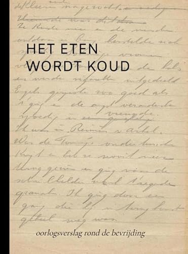 HET ETEN WORDT KOUD: oorlogsverslag rond de bevrijding WOII von Bookmundo