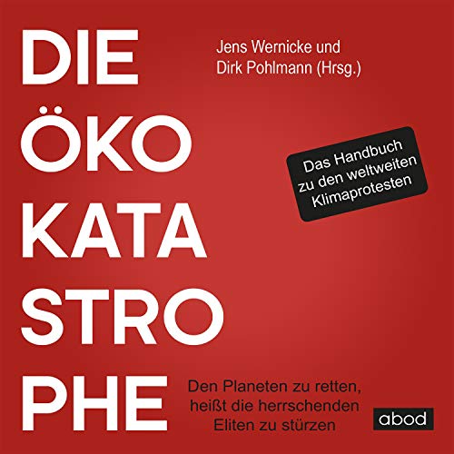 Die Öko-Katastrophe: Den Planeten zu retten, heißt die herrschenden Eliten zu stürzen von ABOD Verlag GmbH