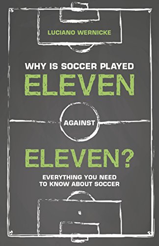 Why Is Soccer Played Eleven Against Eleven?: Everything You Need to Know About Soccer