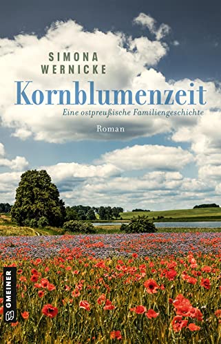 Kornblumenzeit: Eine ostpreußische Familiengeschichte (Romane im GMEINER-Verlag)