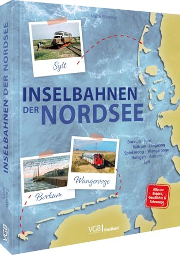 Eisenbahn Bildband über die Deutschen Eisenbahnen der Nordsee: Inselbahnen der Nordsee - Borkum, Juist, Baltrum, Langeoog, Spiekeroog, Wangerooge, ... Spiekeroog, Wangerooge, Halligen, Amrum, Sylt von GeraMond Verlag