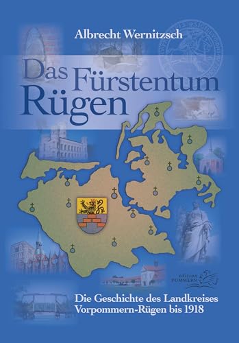 Das Fürstentum Rügen: Die Geschichte des Landkreises Vorpommern-Rügen bis 1918