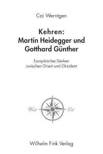 Kehren: Martin Heidegger und Gotthard Günther. Europäisches Denken zwischen Orient und Okzident