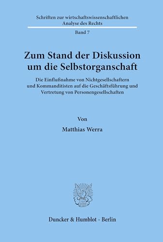 Zum Stand der Diskussion um die Selbstorganschaft. Die Einflußnahme von Nichtgesellschaftern und Kommanditisten auf die Geschäftsführung und ... Analyse des Rechts; WAR 7) von Duncker & Humblot GmbH