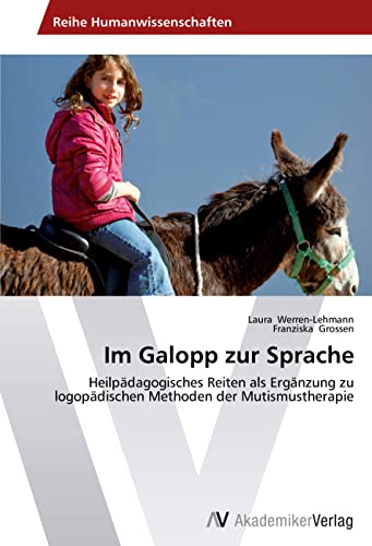 Im Galopp zur Sprache: Heilpädagogisches Reiten als Ergänzung zu logopädischen Methoden der Mutismustherapie
