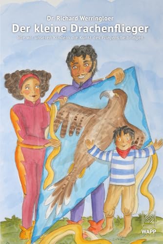 Der Kleine Drachenflieger: Wie wir unseren Kindern die Kunst des „Fliegens“ beibringen (Positive Psychotherapy Series) von WAPP Press
