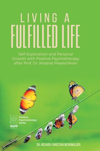 Living A Fulfilled Life: Self-Exploration and Personal Growth with Positive Psychotherapy after Prof. Dr. Nossrat Peseschkian (Positive Psychotherapy Series) von WAPP Press