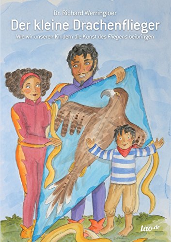 Der Kleine Drachenflieger: Wie wir unseren Kindern die Kunst des „Fliegens“ beibringen von Tao.de in J. Kamphausen