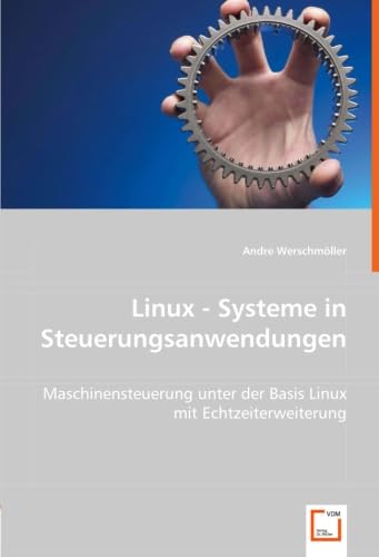 Linux - Systeme in Steuerungsanwendungen: Maschinensteuerung unter der Basis Linux mit Echtzeiterweiterung