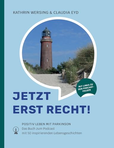 Jetzt erst recht: Positiv leben mit Parkinson. Das Buch zum Podcast mit 50 inspirierenden Lebensgeschichten von BoD – Books on Demand