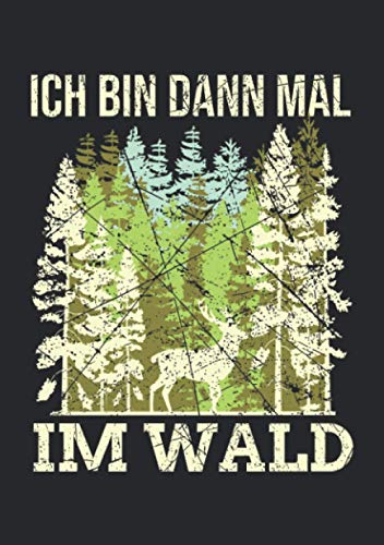 Notizbuch A5 dotted, gepunktet mit Softcover Design: Ich bin dann mal im Wald Wildtier Jagd Geschenk Förster: 120 dotted (Punktgitter) DIN A5 Seiten