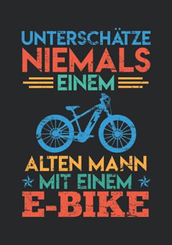Notizbuch A5 liniert mit Softcover Design: Alter Mann mit E-Bike Spruch Fahrrad Geburtstagsgeschenk: 120 linierte DIN A5 Seiten von Independently published