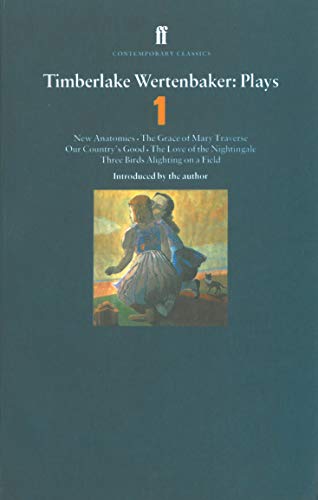 Timberlake Wertenbaker Plays 1: New Anatomies; Grace of Mary Traverse; Our Country's Good; Love of a Nightingale; Three Birds Alighting on a Field (Contemporary Classics) von Faber & Faber