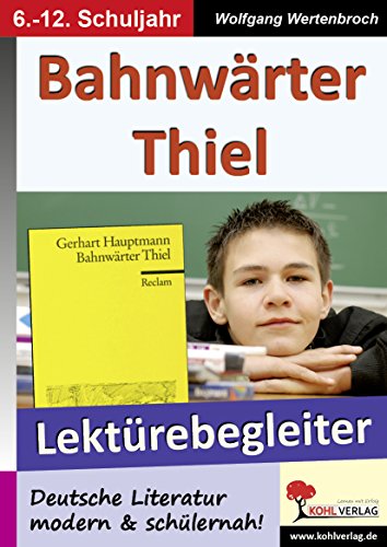Bahnwärter Thiel - Lektürebegleiter: Deutsche Literatur modern & schülernah! Bahnwärter Thiel - Lektürebegleiter: Deutsche Literatur modern & schülernah!
