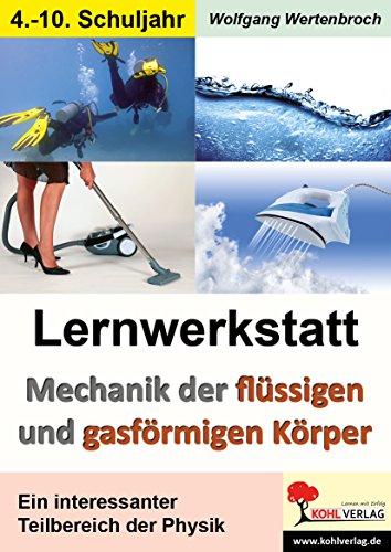 Lernwerkstatt Mechanik der flüssigen und gasförmigen Körper: Kurztexte / Aufgaben / Versuche / Informationen / Mit Lösungen. 60 Kopiervorlagen Lernwerkstatt Mechanik der flüssigen und gasförmigen Körper: Kurztexte / Aufgaben / Versuche / Informationen / Mit Lösungen. 60 Kopiervorlagen