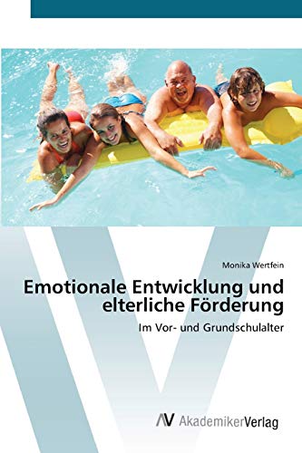Emotionale Entwicklung und elterliche Förderung: Im Vor- und Grundschulalter von AV Akademikerverlag