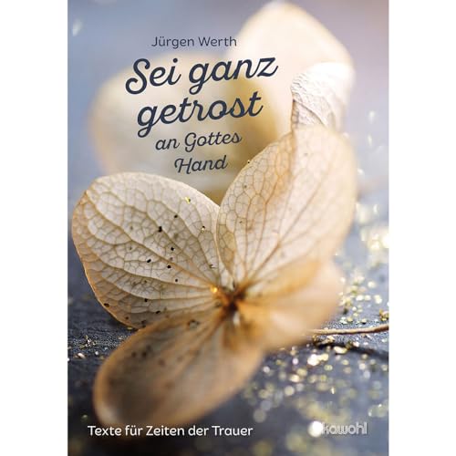 Sei ganz getrost an Gottes Hand: Texte für Zeiten der Trauer