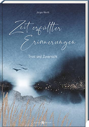 Zeit erfüllter Erinnerungen: Trost und Zuversicht Zeit erfüllter Erinnerungen: Trost und Zuversicht von Butzon & Bercker