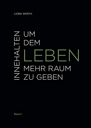 Innehalten um dem Leben mehr Raum zu geben: Band 1 von Books on Demand GmbH