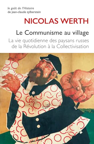 Le communisme au village: La vie quotidienne des paysans russes de la Révolution à la Collectivisation