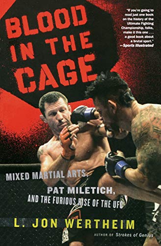 Blood in the Cage: Mixed Martial Arts, Pat Miletich, and the Furious Rise of the UFC Blood in the Cage: Mixed Martial Arts, Pat Miletich, and the Furious Rise of the UFC