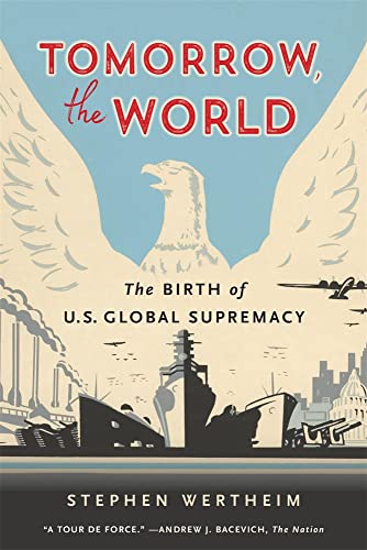 Tomorrow, the World: The Birth of U.s. Global Supremacy von Harvard University Press