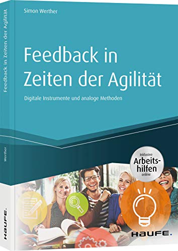 Feedback in Zeiten der Agilität: Digitale Instrumente und analoge Methoden (Haufe Fachbuch) von Haufe Lexware GmbH