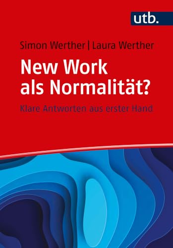 New Work als Normalität? Frag doch einfach! Klare Antworten aus erster Hand! New Work als Normalität? Frag doch einfach! Klare Antworten aus erster Hand! von UTB GmbH