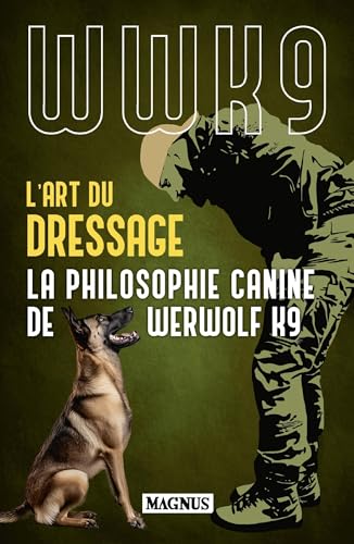 L'art du dressage: La philosophie canine de Werwolf K9 von MAGNUS