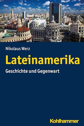 Lateinamerika: Geschichte und Gegenwart (Ländergeschichten) von Kohlhammer