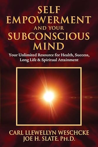 Self-Empowerment and Your Subconscious Mind: Your Unlimited Resource for Health, Success, Long Life & Spiritual Attainment (Carl Llewellyn Weschcke's Psychic Empowerment)