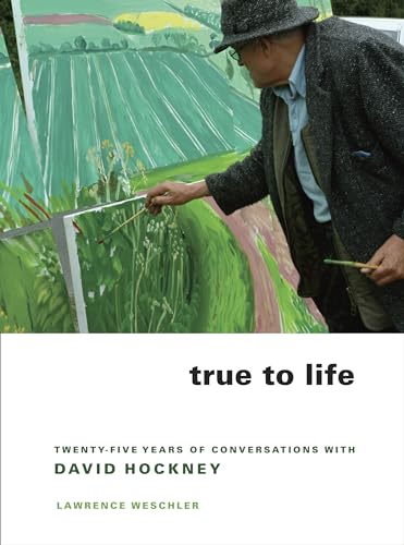 True to Life: Twenty-Five Years of Conversations With David Hockney