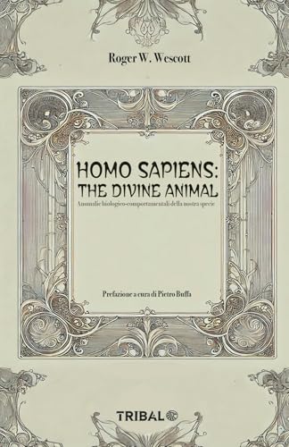 HOMO SAPIENS: THE DIVINE ANIMAL: Anomalie biologico-comportamentali della nostra specie (Il sentiero della Nuova Storia) von 5702
