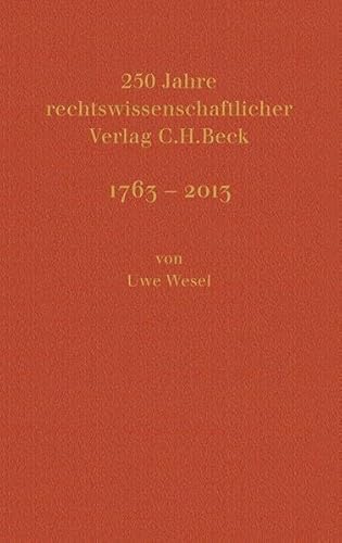 C.H. BECK 1763 - 2013: Der rechtswissenschaftliche Verlag und seine Geschichte