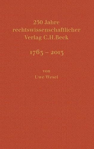 C.H. BECK 1763 - 2013: Der rechtswissenschaftliche Verlag und seine Geschichte C.H. BECK 1763 - 2013: Der rechtswissenschaftliche Verlag und seine Geschichte