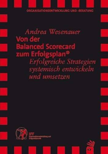 Von der Balanced Scorecard zum Erfolgsplan: Erfolgreiche Strategien systemisch entwickeln und umsetzen