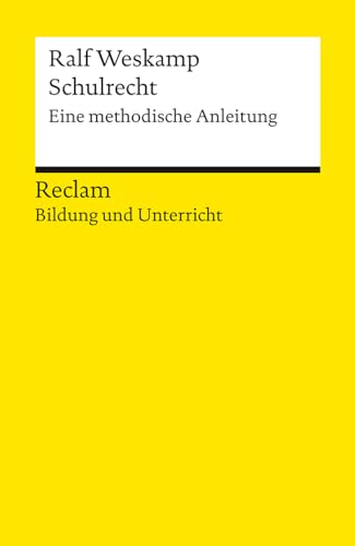 Schulrecht. Eine methodische Anleitung. Reclam Bildung und Unterricht: Weskamp, Ralf – Praxisbeispiele; rechtssichere Entscheidungen – 14469 – Originalausgabe (Reclams Universal-Bibliothek) von Reclam Philipp Jun.