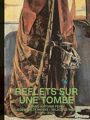 Marc-Antoine Fehr – Reflets sur une Tombe: Ausgewählte Werke / Selected works 1974 – 2023