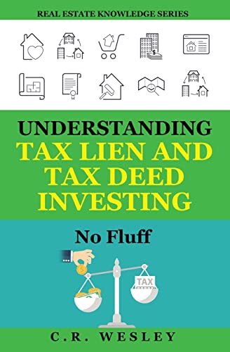 Understanding Tax Lien and Tax Deed Investing: No Fluff (Real Estate Knowledge Series, Band 1)