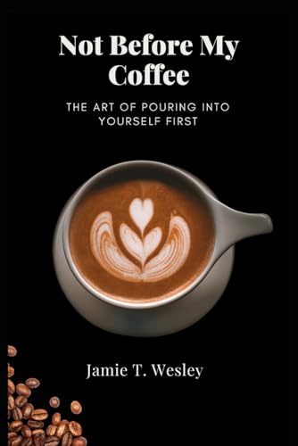 NOT BEFORE MY COFFEE