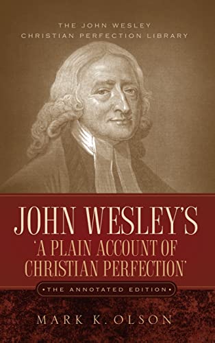 John Wesley's 'A Plain Account of Christian Perfection.' The Annotated Edition. John Wesley's 'A Plain Account of Christian Perfection.' The Annotated Edition. von Alethea in Heart