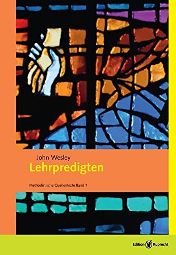 Lehrpredigten: Kommentierte Ausgabe (Methodistische Quellentexte: (herausgegeben von Manfred Marquardt und Michael Nausner))