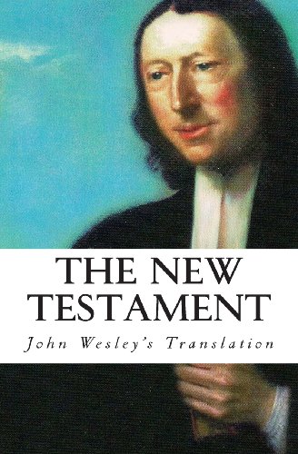 The New Testament: John Wesley's Translation The New Testament: John Wesley's Translation