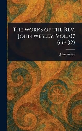 The Works of the Rev. John Wesley, Vol. 07 (of 32) von Anson Street Press