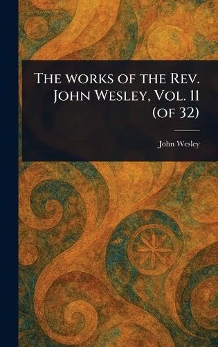 The Works of the Rev. John Wesley, Vol. 11 (of 32) von Anson Street Press