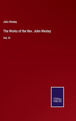The Works of the Rev. John Wesley: Vol. IV von Salzwasser Verlag