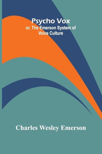 Psycho Vox; or, The Emerson System of Voice Culture von Alpha Edition