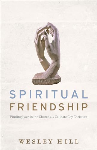 Spiritual Friendship: Finding Love in the Church as a Celibate Gay Christian von Brazos Press